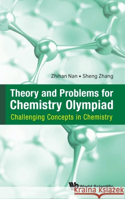 Theory and Problems for Chemistry Olympiad: Challenging Concepts in Chemistry Nan Zhihan Sheng Zhang 9789813238992 World Scientific Publishing Company - książka