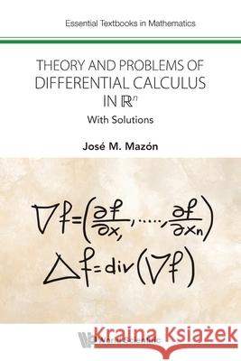 Theory and Problems of Differential Calculus in R^n: With Solutions Jose Manuel Mazon Ruiz 9781800618558 World Scientific Publishing Europe Ltd - książka