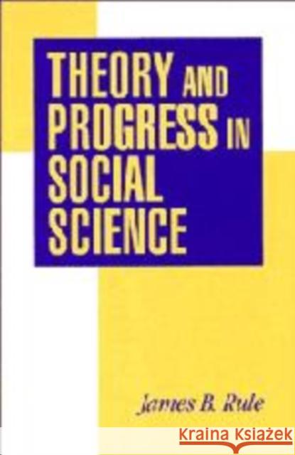 Theory and Progress in Social Science James B. Rule 9780521573658 CAMBRIDGE UNIVERSITY PRESS - książka