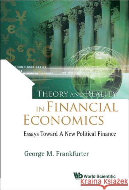 Theory and Reality in Financial Economics: Essays Toward a New Political Finance Frankfurter, George M. 9789812707918 World Scientific Publishing Company - książka