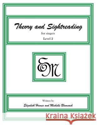 Theory and Sightreading for Singers: Level 2 Em Music Publishing Elizabeth Irene Hames Michelle Anne Blumsack 9781497473829 Createspace - książka