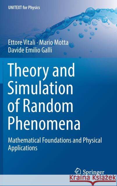 Theory and Simulation of Random Phenomena: Mathematical Foundations and Physical Applications Vitali, Ettore 9783319905143 Springer - książka