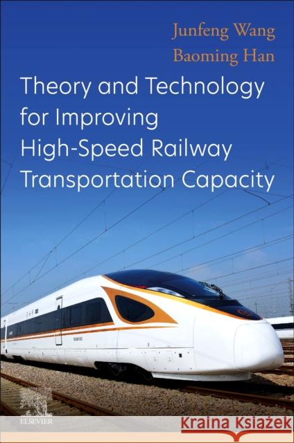 Theory and Technology for Improving High-Speed Railway Transportation Capacity Baoming (Professor, Beijing Jiaotong University, China) Han 9780323997003 Elsevier - Health Sciences Division - książka