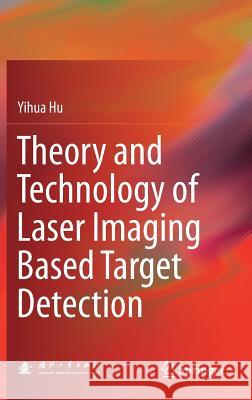 Theory and Technology of Laser Imaging Based Target Detection Yihua Hu 9789811034961 Springer - książka