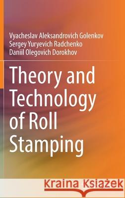 Theory and Technology of Roll Stamping Vyacheslav Aleksandrovich Golenkov Sergey Yuryevich Radchenko Daniil Olegovich Dorokhov 9783030918163 Springer - książka