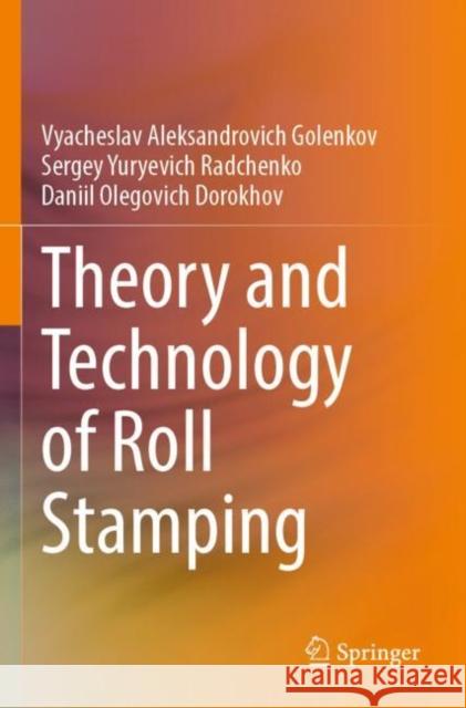 Theory and Technology of Roll Stamping Vyacheslav Aleksandrovich Golenkov Sergey Yuryevich Radchenko Daniil Olegovich Dorokhov 9783030918194 Springer - książka