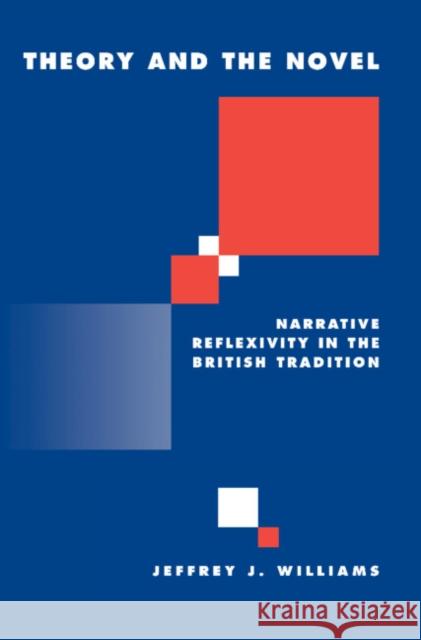 Theory and the Novel: Narrative Reflexivity in the British Tradition Williams, Jeffrey 9780521430395 CAMBRIDGE UNIVERSITY PRESS - książka