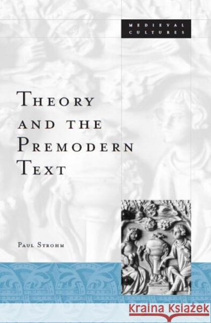 Theory and the Premodern Text: Volume 26 Strohm, Paul 9780816637751 University of Minnesota Press - książka