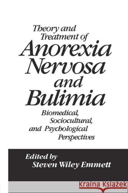 Theory and Treatment of Anorexia Nervosa and Bulimia: Biomedical Sociocultural & Psychological Perspectives Steven Wiley Emmett   9781138004436 Routledge - książka