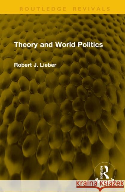 Theory and World Politics Robert J. Lieber 9781041232629 Routledge - książka