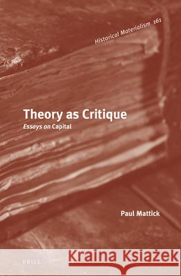 Theory as Critique: Essays on Capital Paul Mattick 9789004366565 Brill - książka