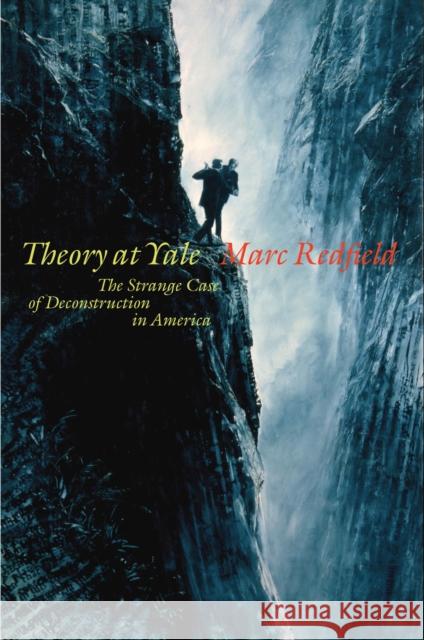 Theory at Yale: The Strange Case of Deconstruction in America Marc Redfield 9780823268672 Fordham University Press - książka
