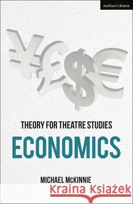Theory for Theatre Studies: Economics Michael McKinnie Kim Solga Susan Bennett 9781350031067 Methuen Drama - książka