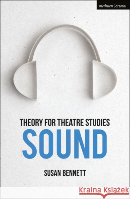 Theory for Theatre Studies: Sound Susan Bennett Kim Solga Susan Bennett 9781474246460 Methuen Publishing - książka