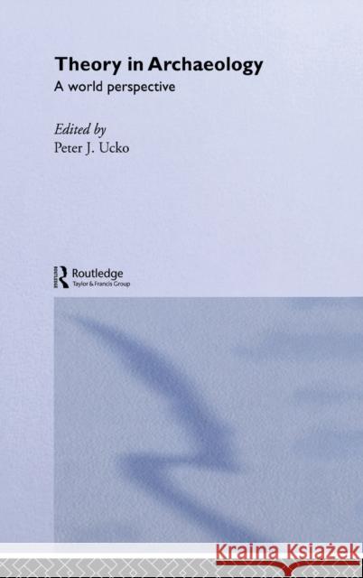 Theory in Archaeology : A World Perspective Peter J. Ucko 9780415106771 Routledge - książka