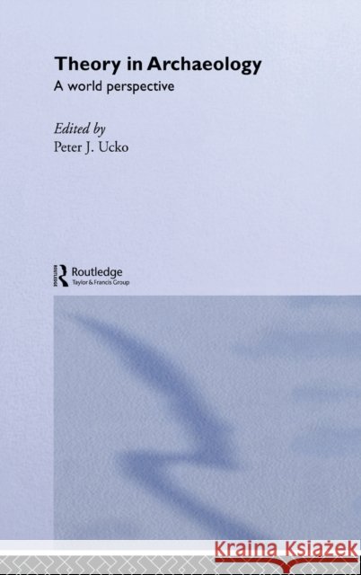 Theory in Archaeology : A World Perspective Peter J. Ucko 9780415106771 Routledge - książka