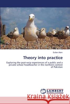 Theory into practice Alam, Sultan 9783659119484 LAP Lambert Academic Publishing - książka