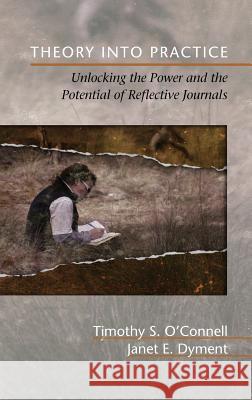 Theory Into Practice: Unlocking the Power and the Potential of Reflective Journals (Hc) O'Connell, Timothy S. 9781623961510 Information Age Publishing - książka