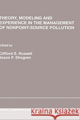 Theory, Modeling and Experience in the Management of Nonpoint-Source Pollution Clifford S. Russell Jason F. Shogren Clifford S. Russell 9780792393078 Springer - książka