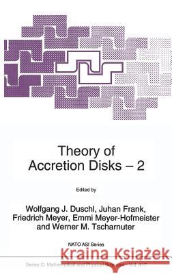 Theory of Accretion Disks 2: Proceedings of the NATO Advanced Research Workshop on Theory of Accreditation Disks -- 2 Garching, Germany March 22-26 Duschl, Wolfgang J. 9780792326090 Kluwer Academic Publishers - książka