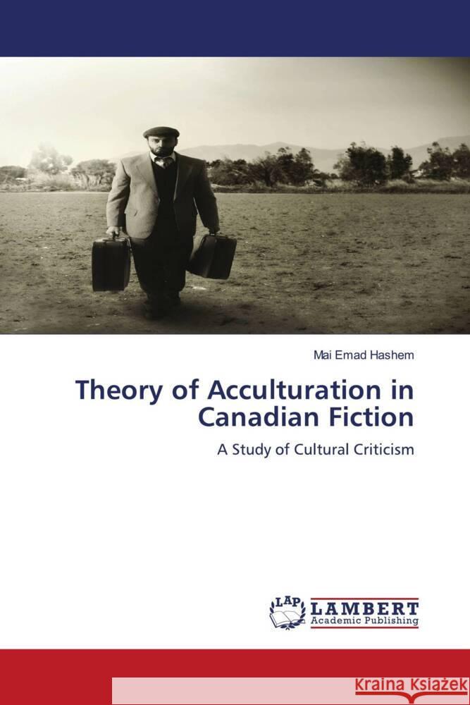 Theory of Acculturation in Canadian Fiction Emad Hashem, Mai 9786203929973 LAP Lambert Academic Publishing - książka