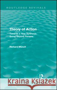 Theory of Action (Routledge Revivals): Towards a New Synthesis Going Beyond Parsons Münch, Richard 9780415615594 Taylor and Francis - książka