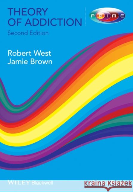 Theory of Addiction 2e West, Robert 9780470674215 John Wiley & Sons - książka