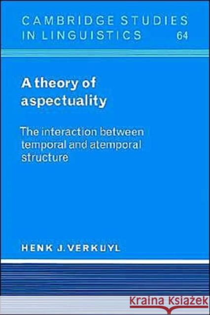 Theory of Aspectuality: The Interaction Between Temporal and Atemporal Structure Verkuyl, Henk J. 9780521564526 Cambridge University Press - książka