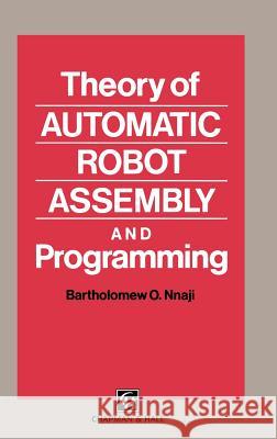 Theory of Automatic Robot Assembly and Programming Bartholomew O. Nnaji B. O. Nnaji 9780412393105 Kluwer Academic Publishers - książka