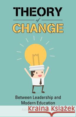 Theory of Change: Between Leadership and Modern Education Adnan A 9781543750713 Partridge Publishing Singapore - książka