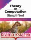 Theory of Computation Simplified: Simulate Real-world Computing Machines and Problems with Strong Principles of Computation Dr. Varsha H. Patil Dr. Vaishali S. Pawar 9789355510648 BPB Publications