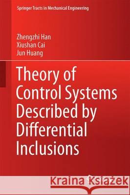 Theory of Control Systems Described by Differential Inclusions Zhengzhi Han Xiushan Cai Jun Huang 9783662492437 Springer - książka