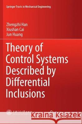 Theory of Control Systems Described by Differential Inclusions Zhengzhi Han Xiushan Cai Jun Huang 9783662569931 Springer - książka