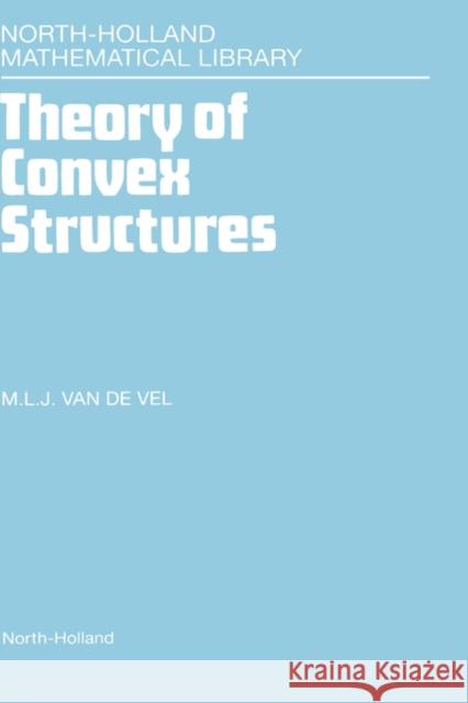 Theory of Convex Structures: Volume 50 Van de Vel, M. L. J. 9780444815057 North-Holland - książka