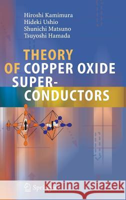Theory of Copper Oxide Superconductors Hiroshi Kamimura, Hideki Ushio, Shunichi Matsuno, Tsuyoshi Hamada 9783540251897 Springer-Verlag Berlin and Heidelberg GmbH &  - książka