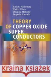 Theory of Copper Oxide Superconductors Hiroshi Kamimura Hideki Ushio Shunichi Matsuno 9783642064340 Not Avail - książka