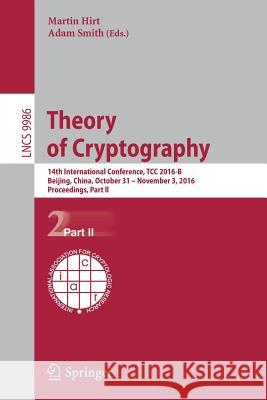 Theory of Cryptography: 14th International Conference, Tcc 2016-B, Beijing, China, October 31-November 3, 2016, Proceedings, Part II Hirt, Martin 9783662536438 Springer - książka