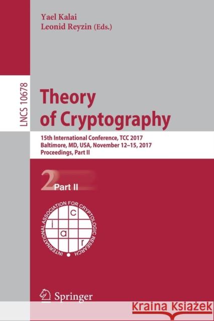 Theory of Cryptography: 15th International Conference, Tcc 2017, Baltimore, MD, Usa, November 12-15, 2017, Proceedings, Part II Kalai, Yael 9783319705026 Springer - książka