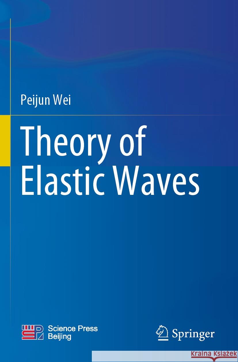 Theory of Elastic Waves Peijun Wei 9789811956645 Springer - książka