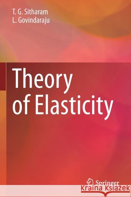 Theory of Elasticity T. G. Sitharam, L. Govindaraju 9789813346529 Springer Singapore - książka