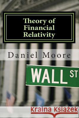 Theory of Financial Relativity: Investment Portfolio Guidance in A Federal Reserve Driven Bubble Prone Deflationary Era Moore, Susan S. 9781494788469 Createspace - książka