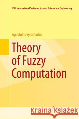 Theory of Fuzzy Computation Apostolos Syropoulos 9781493943623 Springer - książka