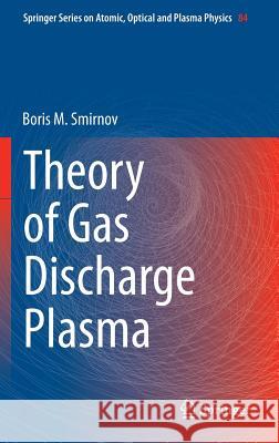 Theory of Gas Discharge Plasma Boris M. Smirnov 9783319110646 Springer - książka