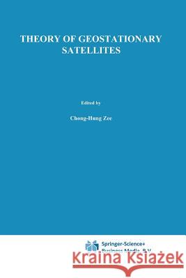 Theory of Geostationary Satellites Chong-Hung Zee 9789401076623 Springer - książka