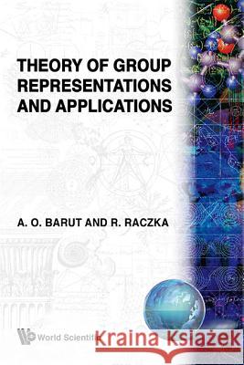 Theory of Group Representations and Applications A. Barut R. Raczka 9789971502164 World Scientific Publishing Company - książka