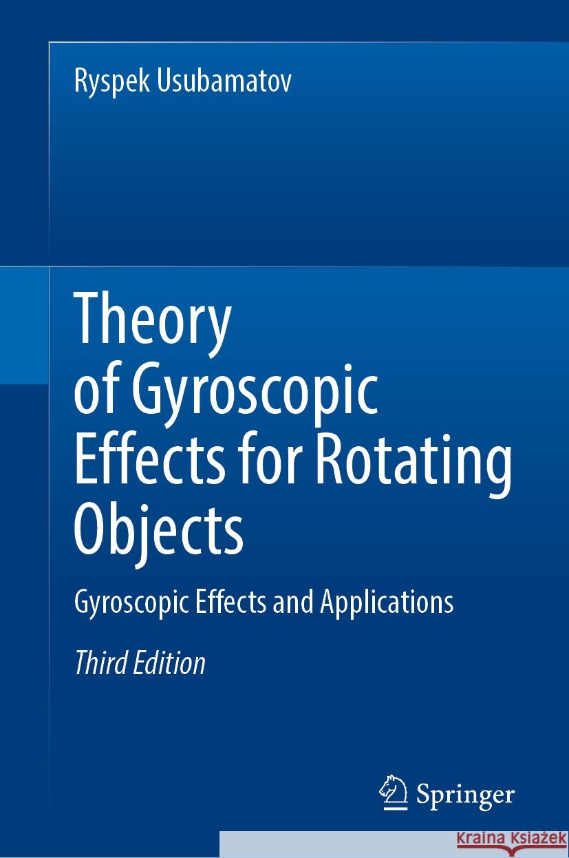 Theory of Gyroscopic Effects for Rotating Objects: Gyroscopic Effects and Applications Ryspek Usubamatov 9783031742002 Springer - książka