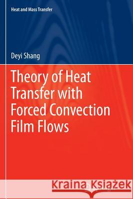 Theory of Heat Transfer with Forced Convection Film Flows De-Yi Shang 9783642266232 Springer-Verlag Berlin and Heidelberg GmbH &  - książka