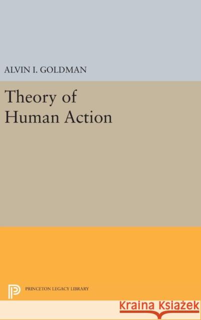 Theory of Human Action Alvin I. Goldman 9780691643977 Princeton University Press - książka