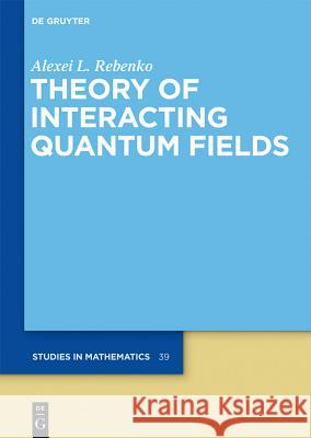 Theory of Interacting Quantum Fields Alexei L. Rebenko Peter V. Malyshev 9783110250626 Walter de Gruyter - książka