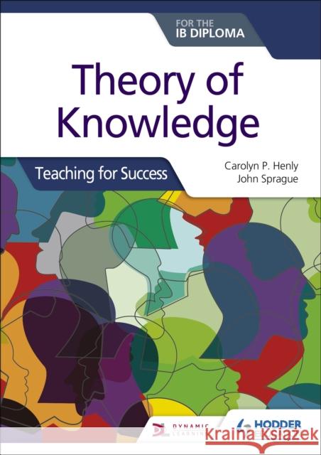 Theory of Knowledge for the IB Diploma: Teaching for Success John Sprague 9781510474659 Hodder Education - książka